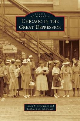 Chicago in the Great Depression by Schonauer, James R.