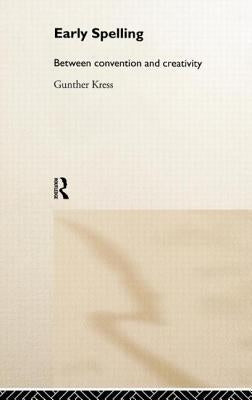 Early Spelling: From Convention to Creativity by Kress, Gunther