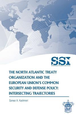 The North Atlantic Treaty Organization and the European Union's Common Security and Defense Policy: Intersecting Trajectories by Institute, Strategic Studies
