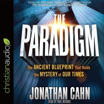 Paradigm: The Ancient Blueprint That Holds the Mystery of Our Times by Cahn, Jonathan