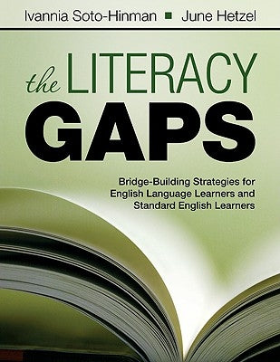 The Literacy Gaps: Bridge-Building Strategies for English Language Learners and Standard English Learners by Soto, Ivannia