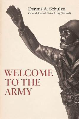 Welcome to the Army by Schulze, Dennis