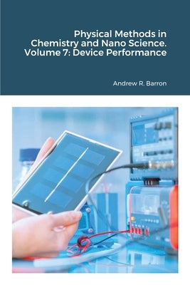 Physical Methods in Chemistry and Nano Science. Volume 7: Device Performance by Barron, Andrew