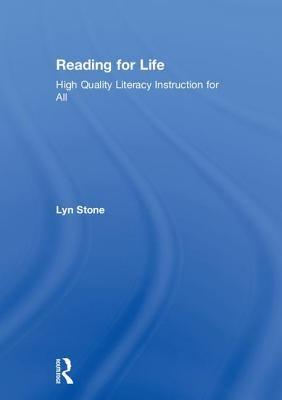 Reading for Life: High Quality Literacy Instruction for All by Stone, Lyn