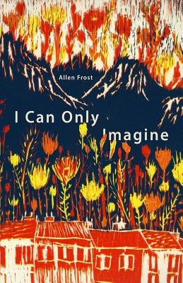 I Can Only Imagine by Frost, Allen