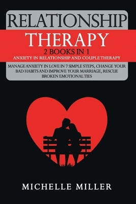 Relationship Therapy: 2 Books in 1: Anxiety in Relationship and Couple Therapy. Manage Anxiety in Love in 7 Simple Steps, Change Your Bad Ha by Therapy, Love