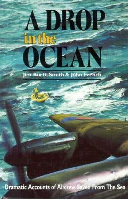 A Drop in the Ocean: Ditchings in World War II by Burtt-Smith, Jim