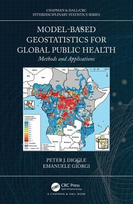 Model-Based Geostatistics for Global Public Health: Methods and Applications by Diggle, Peter J.