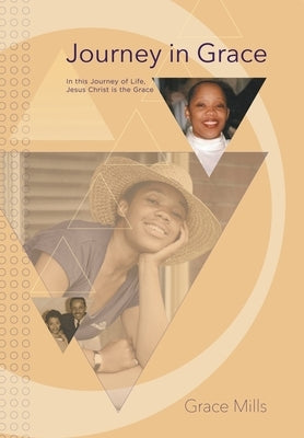 Journey in Grace: In this Journey of Life, Jesus Christ is the Grace by Mills, Grace