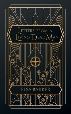 Letters From a Living Dead Man by Barker, Elsa