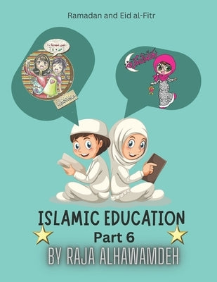 Islamic Education (Part 6) by Alhawamdeh, Raja