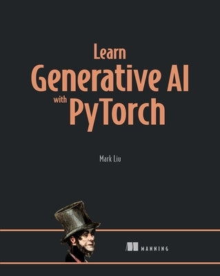 Learn Generative AI with Pytorch by Liu, Mark