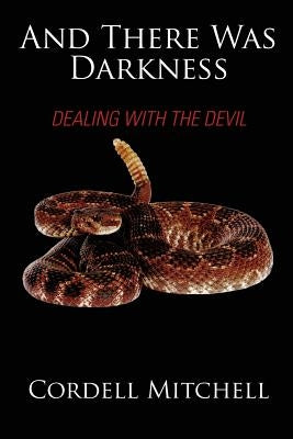 And There Was Darkness: Dealing with the Devil by Mitchell, Cordell