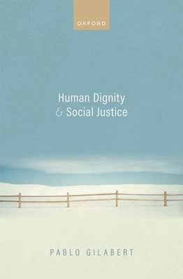 Human Dignity and Social Justice by Gilabert, Pablo