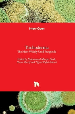 Trichoderma: The Most Widely Used Fungicide by Shah, Mohammad Manjur