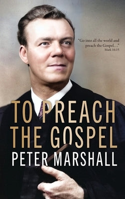 To Preach The Gospel by Marshall, Peter
