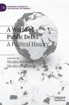 A World of Public Debts: A Political History by Barreyre, Nicolas