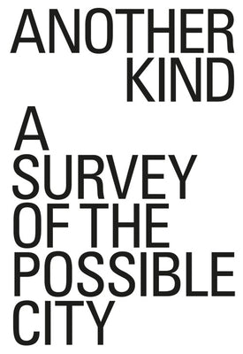 Another Kind: A Survey of the Possible City by Leventhal, David