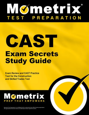 Cast Exam Secrets Study Guide - Exam Review and Cast Practice Test for the Construction and Skilled Trades Test: [2nd Edition] by Mometrix Test Prep