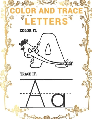 Color and Trace Letters: A Beginner Kids Tracing and Coloring Alphabet letters Workbook for Toddlers, Preschool, Pre-K & Kindergarten Boys & Girls by Publication, Anabilgraphic