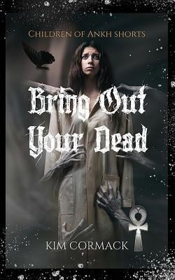 Bring Out Your Dead: Children Of Ankh Shorts by Cormack, Kim