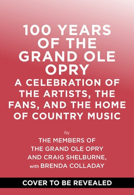 100 Years of the Grand OLE Opry: A Celebration of the Artists, the Fans, and the Home of Country Music by Grand Ole Opry