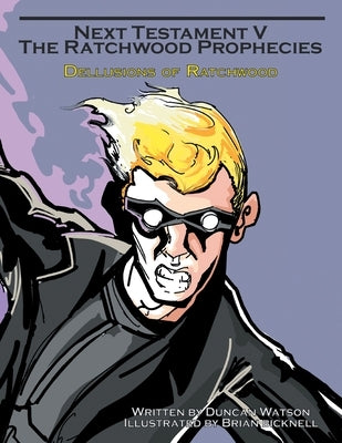 Next Testament V: Dellusions of Ratchwood by Watson, Duncan