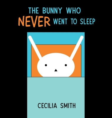 The Bunny who Never went to Sleep by Smith, Cecilia