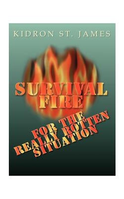 Survival Fire: For the Really Rotten Situation by St James, Kidron