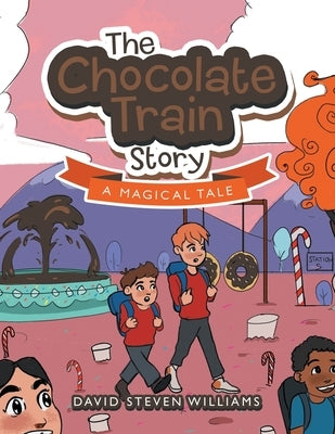 The Chocolate Train Story: A Magical Tale by Williams, David Steven