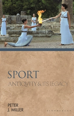 Sport: Antiquity and Its Legacy by Miller, Peter J.