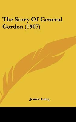 The Story Of General Gordon (1907) by Lang, Jeanie