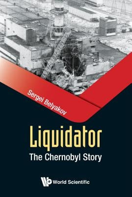 Liquidator: The Chernobyl Story by Belyakov, Sergei