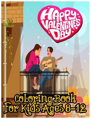 Happy Valentines Day Coloring Book for Kids Ages 8-12: love and Friendship Symbols, Hearts and More for Both Teenager Girls & Boys by Publishing, Labib