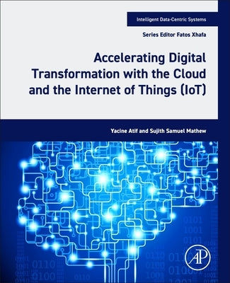 Accelerating Digital Transformation with the Cloud and the Internet of Things (Iot) by Atif, Yacine