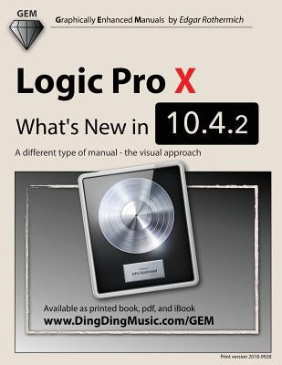 Logic Pro X - What's New in 10.4.2: A different type of manual - the visual approach by Rothermich, Edgar