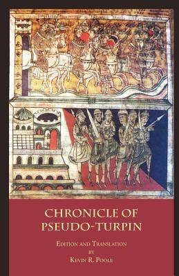 The Chronicle of Pseudo-Turpin: Book IV of the Liber Sancti Jacobi (Codex Calixtinus) by Pseudo-Turpin