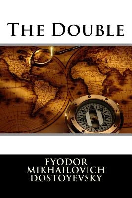 The Double by Mikhailovich Dostoyevsky, Fyodor