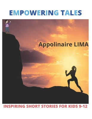 Empowering tales: Inspiring short stories for kids 9-12 by Lima, Appolinaire