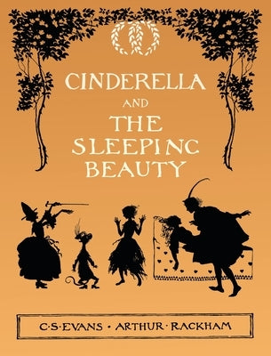 Cinderella and The Sleeping Beauty - Illustrated by Arthur Rackham by Evans, C. S.
