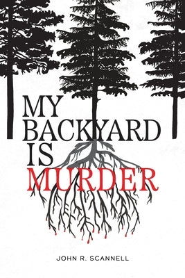 My Backyard Is Murder by Scannell, John R.
