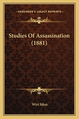 Studies Of Assassination (1881) by Sikes, Wirt