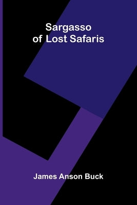 Sargasso of Lost Safaris by Anson Buck, James