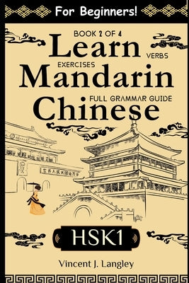 Learn Mandarin Chinese HSK 1 for Adult Beginners: Full Grammar Guide with Exercises by J. Langley, Vincent