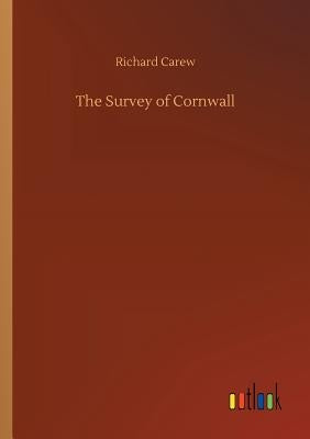 The Survey of Cornwall by Carew, Richard