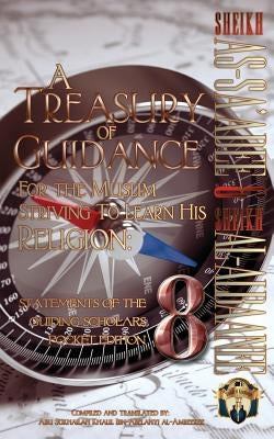 A Treasury of Guidance For the Muslim Striving to Learn his Religion: Sheikh as-Sa'adee & Sheikh al-Albaanee: Statements of the Guiding Scholars Pocke by Ibn-Abelahyi Al-Amreekee, Abu Sukhailah
