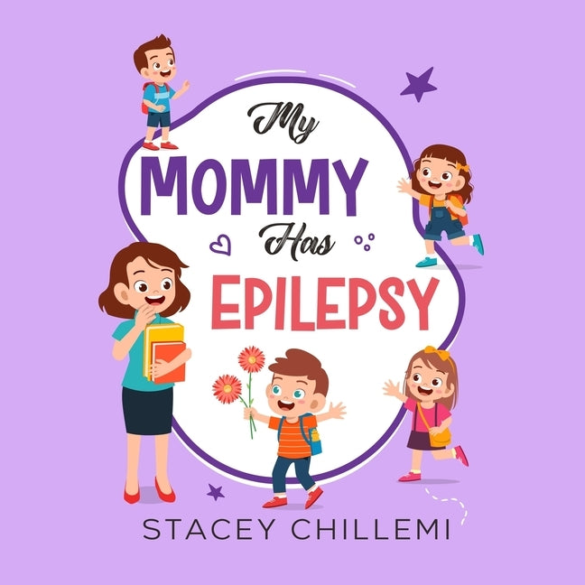 My Mommy Has Epilepsy: Embracing Understanding and Empathy by Chillemi, Stacey