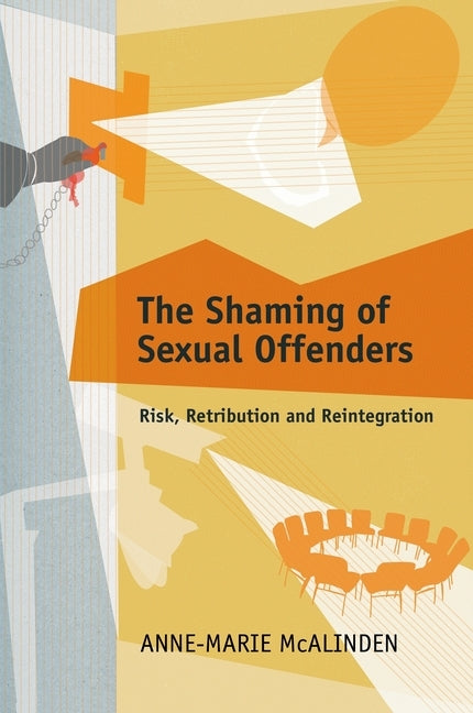 The Shaming of Sexual Offenders: Risk, Retribution and Reintegration by McAlinden, Anne-Marie
