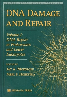 DNA Damage and Repair: Volume I: DNA Repair in Prokaryotes and Lower Eukaryotes by Nickoloff, Jac A.