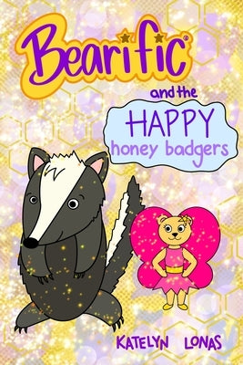 Bearific(R) and the Happy Honey Badgers by Lonas, Katelyn